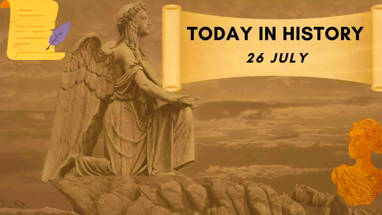 July 26 in History: Major Events That Shaped the World